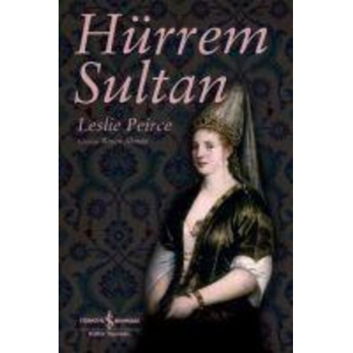 Leslie P. Pierce - Hürrem Sultan