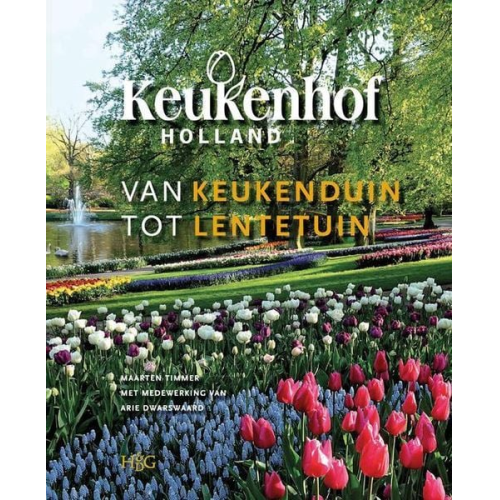 Maarten Timmer Arie Dwarswaard - Keukenhof: Van Keukenduin Tot Lentetuin