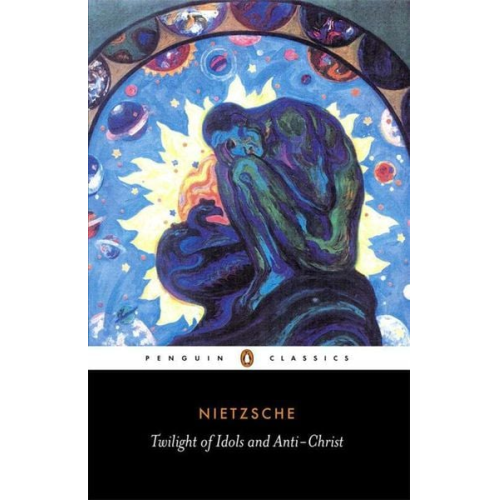 Friedrich Nietzsche - The Twilight of the Idols and the Anti-Christ