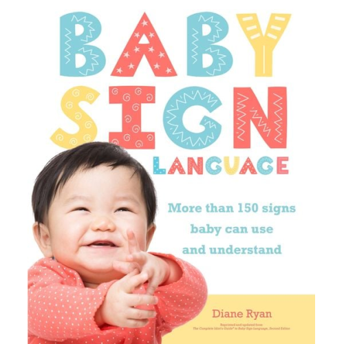 Diane Ryan - Baby Sign Language: More Than 150 Signs Baby Can Use and Understand