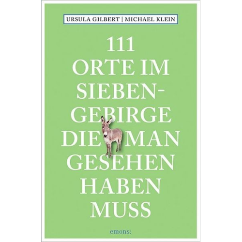 Ursula Gilbert Michael Klein - 111 Orte im Siebengebirge, die man gesehen haben muss