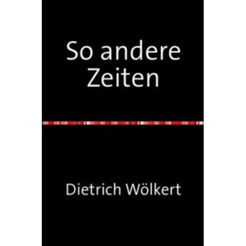 Dietrich Wölkert - So andere Zeiten