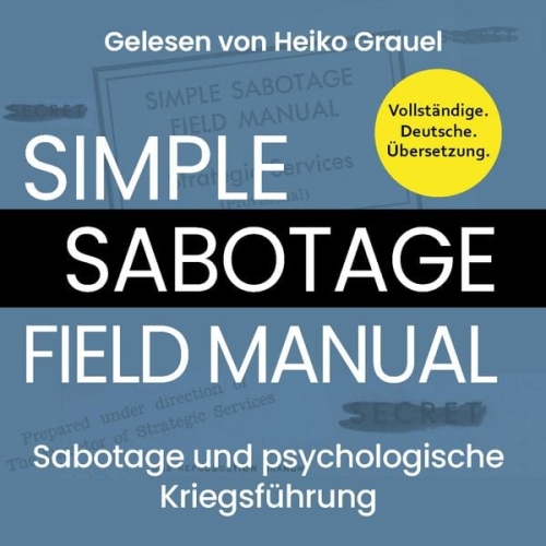 U. S. Office of Strategic Services - Sabotage und psychologische Kriegsführung. Ein kleines Handbuch "Simple Sabotage Field Manual" von 1944. Vollständige Deutsche Ausgabe