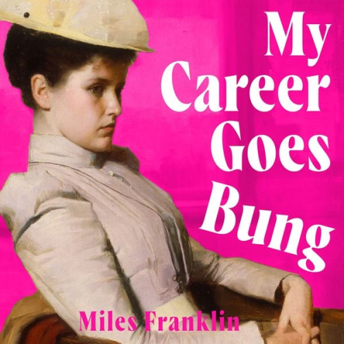 Miles Franklin - My Career Goes Bung