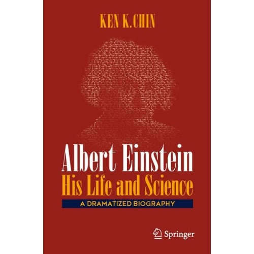 Ken K. Chin - Albert Einstein – His Life and Science