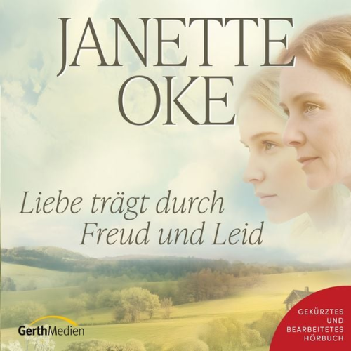 Janette Oke - Liebe trägt durch Freud und Leid