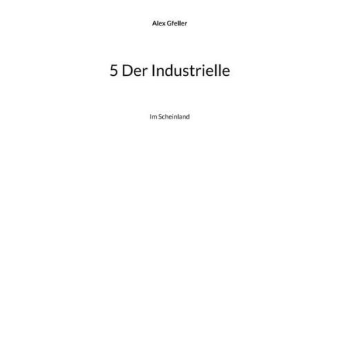 Alex Gfeller - 5 Der Industrielle