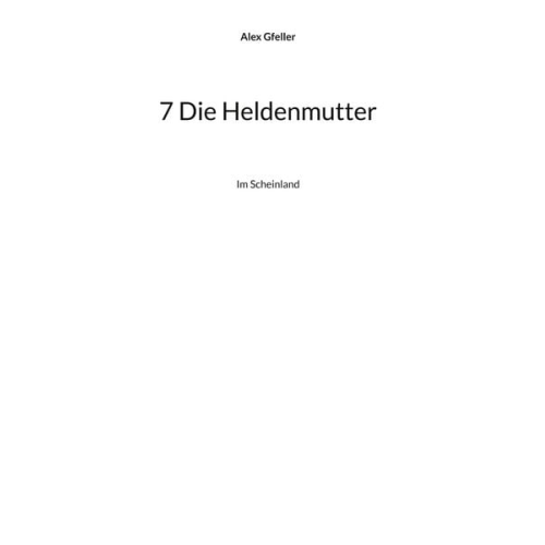 Alex Gfeller - 7 Die Heldenmutter