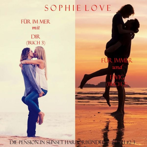 Sophie Love - Die Pension in Sunset Harbor - bündeln (Buch #2) Für Jetzt und Für Immer und (Buch #3) Für Immer und Ewig