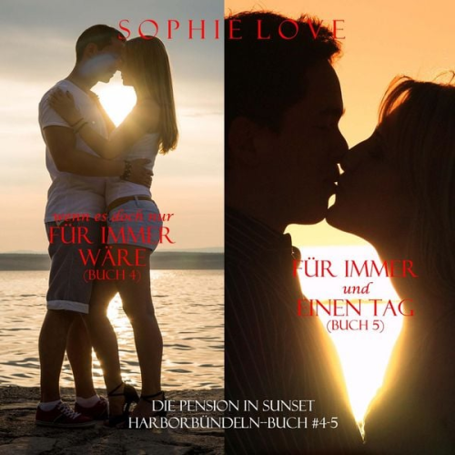 Sophie Love - Die Pension in Sunset Harbor - bündeln (Buch #4) Wenn es Doch Nur Für Immer Wäre und (Buch #5) Für Immer und Einen Tag