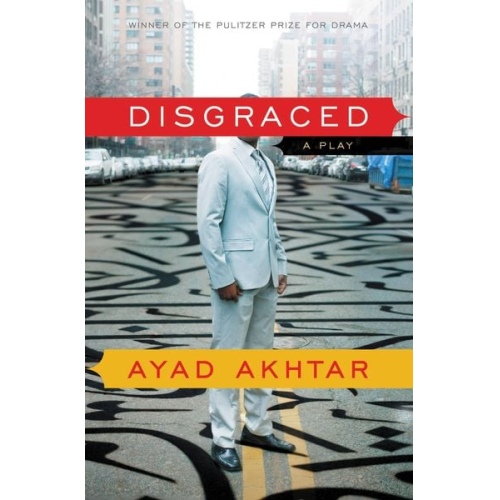 Ayad Akhtar - Disgraced: A Play