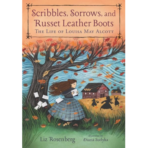 Liz Rosenberg - Scribbles, Sorrows, and Russet Leather Boots: The Life of Louisa May Alcott