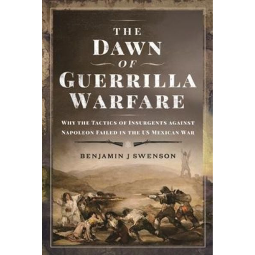 Benjamin J. Swenson - The Dawn of Guerrilla Warfare