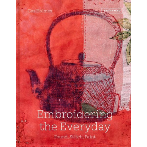 Cas Holmes - Embroidering the Everyday