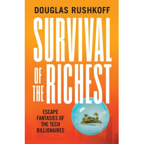 Douglas Rushkoff - Survival of the Richest