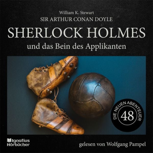 Arthur Conan Doyle William K. Stewart - Sherlock Holmes und das Bein des Applikanten (Die neuen Abenteuer, Folge 48)