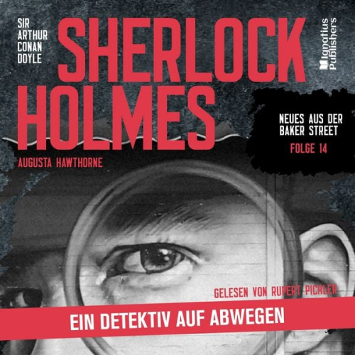 Arthur Conan Doyle Augusta Hawthorne - Sherlock Holmes: Ein Detektiv auf Abwegen (Neues aus der Baker Street, Folge 14)