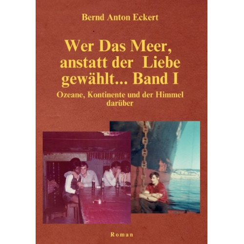 Bern Anton Eckert - Wer das Meer, anstatt der Liebe gewählt... Band I / Wer das Meer, anstatt der Liebe gewählt… Band I