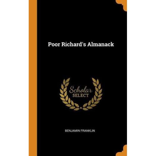 Benjamin Franklin - Poor Richards Almanack