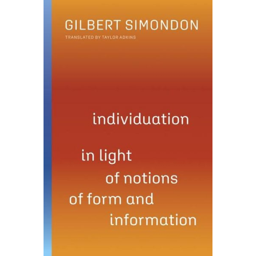 Gilbert Simondon - Individuation in Light of Notions of Form and Information