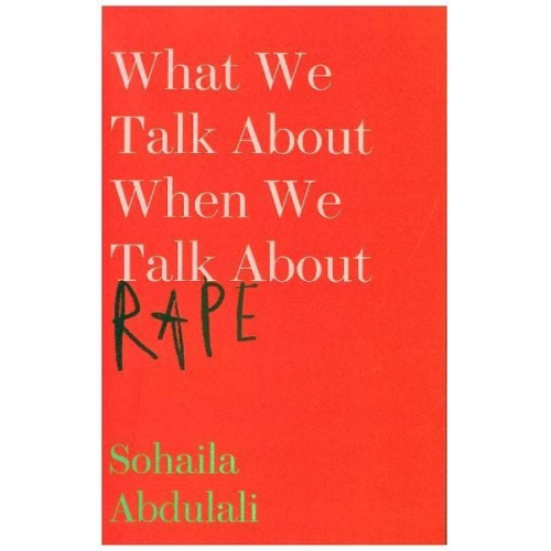 Sohaila Abdulali - Abdulali, S: What We Talk About When We Talk About Rape