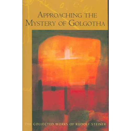 Rudolf Steiner - Approaching the Mystery of Golgotha