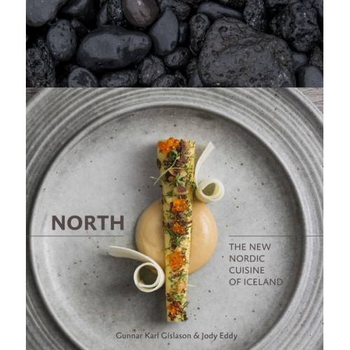 Gunnar Karl Gíslason Jody Eddy - North: The New Nordic Cuisine of Iceland [A Cookbook]