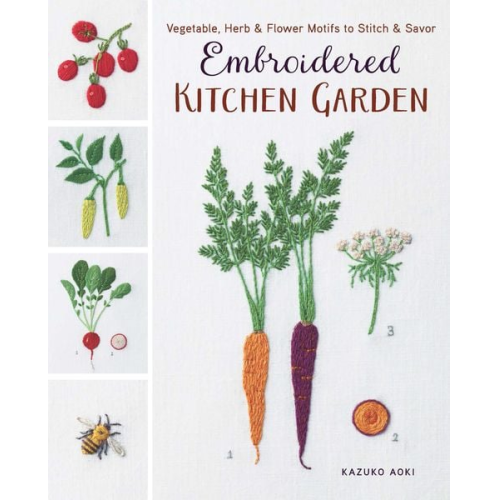 Kazuko Aoki - Embroidered Kitchen Garden: Vegetable, Herb & Flower Motifs to Stitch & Savor