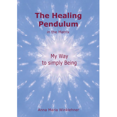 Anna Maria Winklehner - The Healing Pendulum in the Matrix