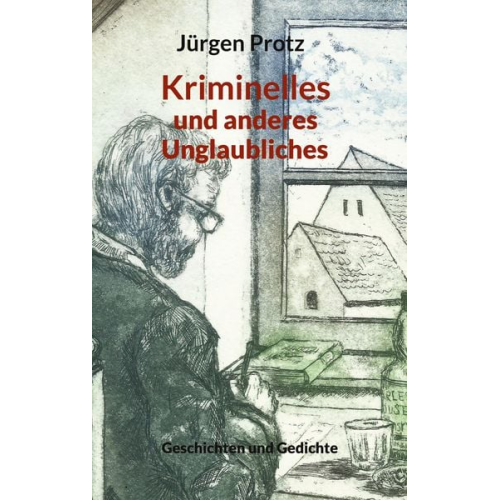 Jürgen Protz - Kriminelles und anderes Unglaubliches