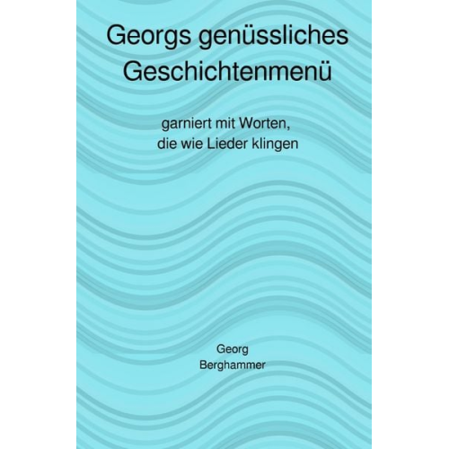 Georg Berghammer - Georgs genüssliches Geschichtenmenü