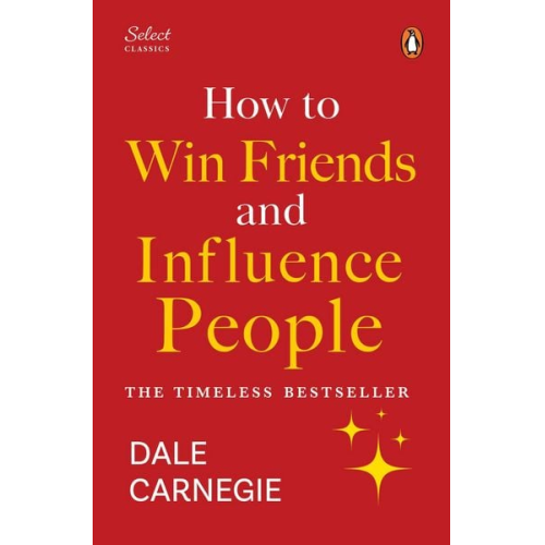 Dale Carnegie - Penguin Select Classics: How to Win Friends and Influence People