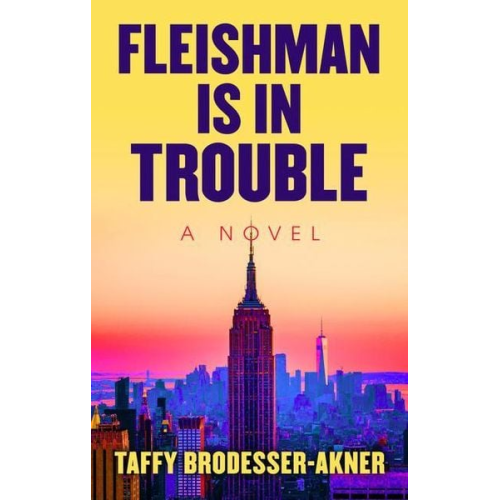 Taffy Brodesser-Akner - Fleishman Is in Trouble