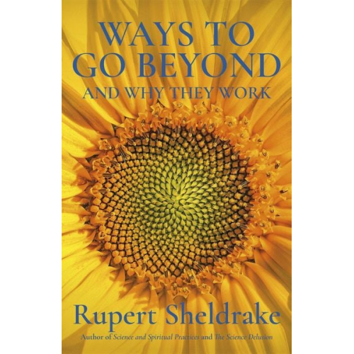 Rupert Sheldrake - Ways to Go Beyond and Why They Work