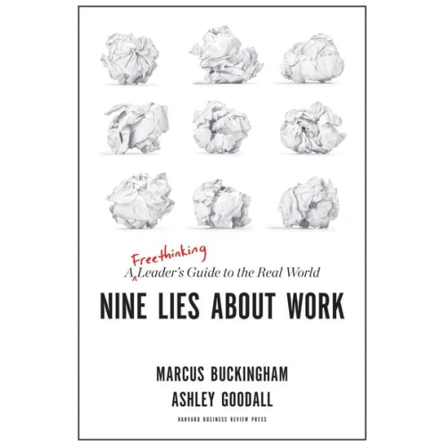 Marcus Buckingham Ashley Goodall - Nine Lies about Work