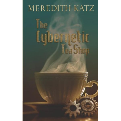 Meredith Katz - The Cybernetic Tea Shop