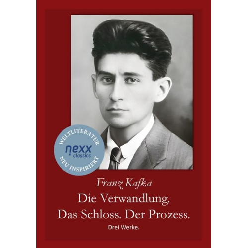 Franz Kafka - Die Verwandlung. Das Schloss. Der Prozess.