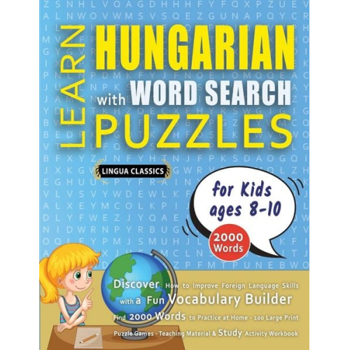 Lingua Classics - LEARN HUNGARIAN WITH WORD SEARCH PUZZLES FOR KIDS 8 - 10 - Discover How to Improve Foreign Language Skills with a Fun Vocabulary Builder. Find 2000 Wo