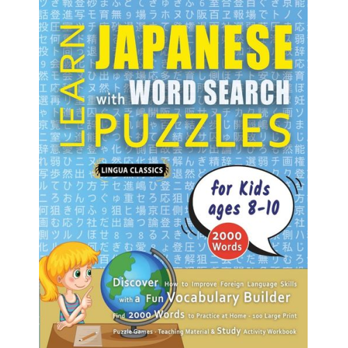 Lingua Classics - LEARN JAPANESE WITH WORD SEARCH PUZZLES FOR KIDS 8 - 10 - Discover How to Improve Foreign Language Skills with a Fun Vocabulary Builder. Find 2000 Wor