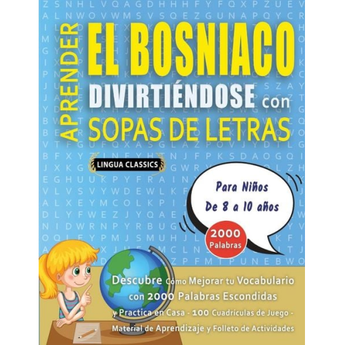 Lingua Classics - APRENDER EL BOSNIACO DIVIRTIÉNDOSE CON SOPAS DE LETRAS - Para Niños de 8 a 10 años - Descubre Cómo Mejorar tu Vocabulario con 2000 Palabras Escondidas