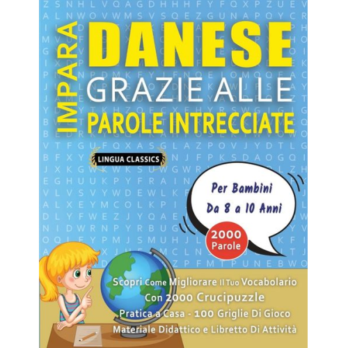 Lingua Classics - IMPARA DANESE GRAZIE ALLE PAROLE INTRECCIATE - Per Bambini Da 8 a 10 Anni - Scopri Come Migliorare Il Tuo Vocabolario Con 2000 Crucipuzzle e Pratica a