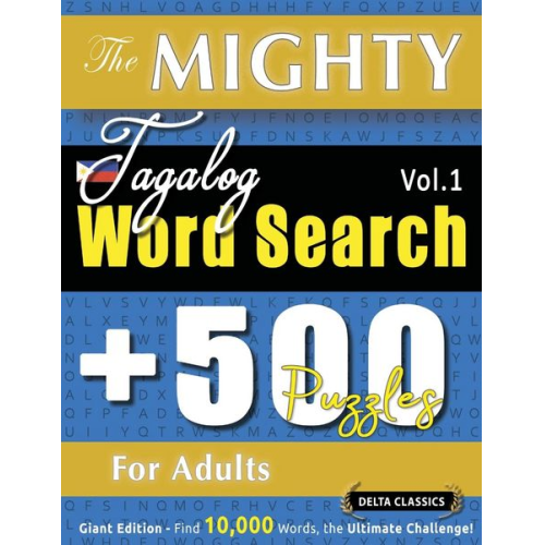 Delta Classics - The Mighty Tagalog Word Search - 500 Puzzles For Adults - Delta Classics - Giant Edition - Find 10,000 Words, The Ultimate Challenge!