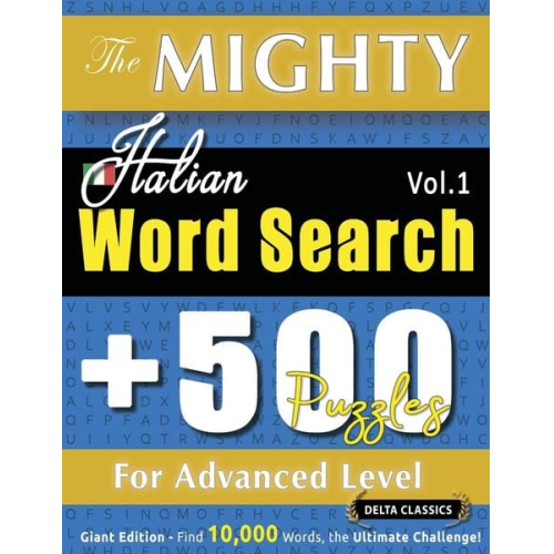 Delta Classics - The Mighty Italian Word Search - 500 Puzzles For Advanced Level - Delta Classics - Giant Edition - Find 10,000 Words, The Ultimate Challenge!