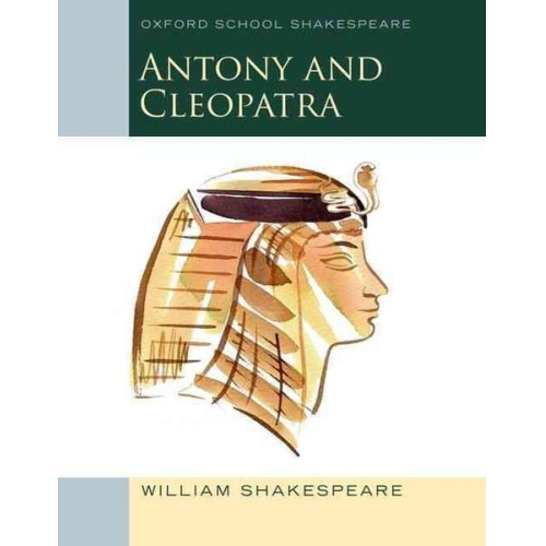 William Shakespeare - Oxford School Shakespeare: Antony and Cleopatra