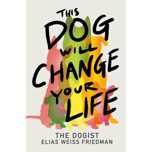Elias Weiss Friedman - This Dog Will Change Your Life