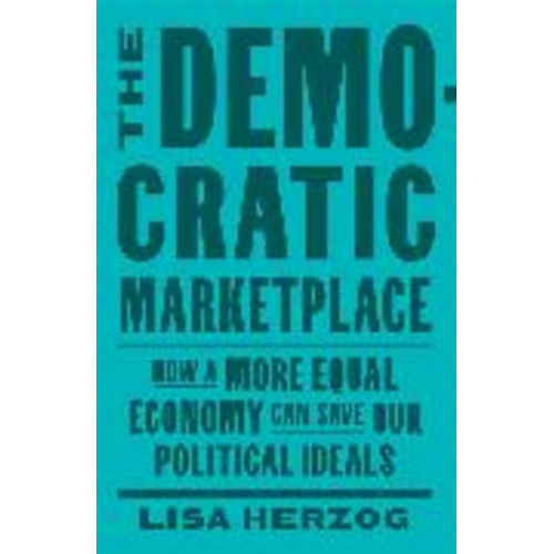Lisa Herzog - The Democratic Marketplace