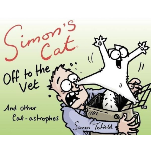 Simon Tofield - Simon's Cat Off to the Vet . . . and Other Cat-Astrophes