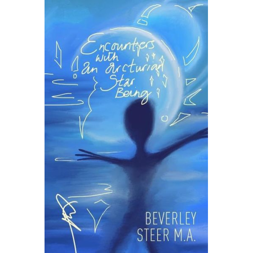 Beverley Steer M. a. - Encounters With an Arcturian Star Being