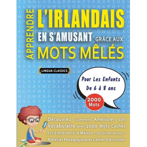 Lingua Classics - APPRENDRE L'IRLANDAIS EN S'AMUSANT GRÂCE AUX MOTS MÊLÉS - POUR LES ENFANTS DE 6 À 8 ANS - Découvrez Comment Améliorer Son Vocabulaire Avec 2000 Mots C