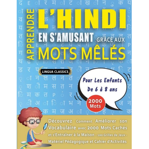 Lingua Classics - APPRENDRE L'HINDI EN S'AMUSANT GRÂCE AUX MOTS MÊLÉS - POUR LES ENFANTS DE 6 À 8 ANS - Découvrez Comment Améliorer Son Vocabulaire Avec 2000 Mots Caché